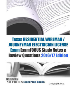 Texas Residential Wireman / Journeyman Electrician Exam Examfocus Study Notes & Review Questions 2016/17 Edition