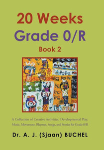 20 Weeks Grade 0/R: A Collection Of Creative Activities, Developmental Play, Music, Movement, Rhymes, Songs, And Stories For Grade 0/R 20 Weeks Grade 0/R: A Collection Of Creative Activities, Developmental Play, Music, Movement, Rhymes, Songs, And Stories For Grade 0/R