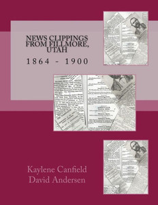 News Clippings From Fillmore, Utah: 1864 - 1900 (Mid Utah News Clippings From The Past Books)