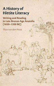 A History of Hittite Literacy: Writing and Reading in Late Bronze-Age Anatolia (1650–1200 BC) A History of Hittite Literacy: Writing and Reading in Late Bronze-Age Anatolia (1650–1200 BC)