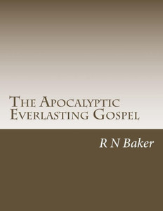 The Apocalyptic Everlasting Gospel The Apocalyptic Everlasting Gospel