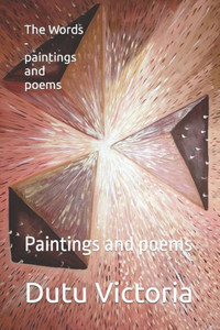 The Words - Paintings And Poems: Paintings And Poems