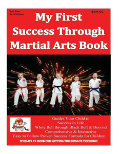 My First Success Through Martial Arts Book 3Rd Edition: Success For Child Through Positive Professional Martial Arts (Success In Life Through Martial Arts) My First Success Through Martial Arts Book 3Rd Edition: Success For Child Through Positive Professional Martial Arts (Success In Life Through Martial Arts)