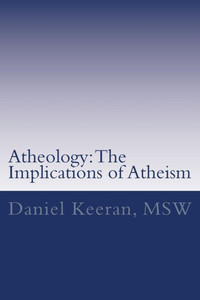 Atheology: The Implications Of Atheism Atheology: The Implications Of Atheism