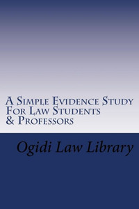 A Simple Evidence Study For Law Students & Professors: Direct Tutoring - Direct Learning In Evidence Law For Law School And Bar Exam