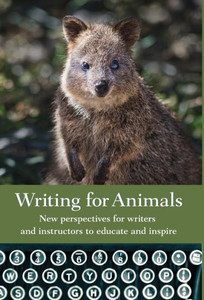 Writing For Animals: New Perspectives For Writers And Instructors To Educate And Inspire Writing For Animals: New Perspectives For Writers And Instructors To Educate And Inspire