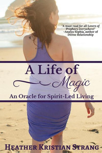 A Life Of Magic: An Oracle For Spirit-Led Living (Spirit-Led Oracle Series)