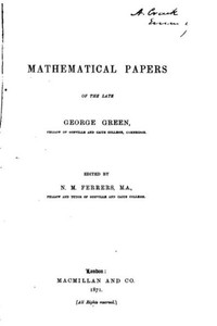 Mathematical Papers Of The Late George Green Mathematical Papers Of The Late George Green