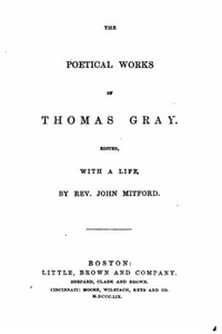 The Poetical Works Of Thomas Gray, With A Life The Poetical Works Of Thomas Gray, With A Life