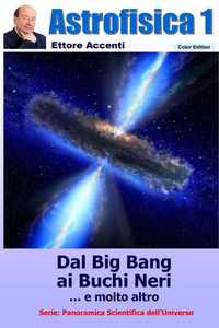 Astrofisica 1 - Color Edition: Relativita', Ristretta E Generale, Modello Standard, Stelle Di Neutroni, Buchi Neri, Radiazione Di Fondo, Onde ... Scientifica Dell'Universo) (Italian Edition)