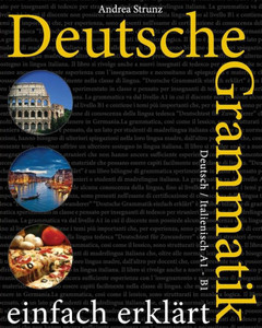 Deutsche Grammatik Einfach Erklärt: Deutsch / Italienisch A1 - B1 (German Edition)