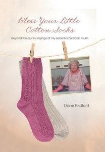 Bless Your Little Cotton Socks: Beyond The Quirky Sayings Of My Eccentric Scottish Mum