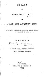 Essays To Prove The Validity Of Anglican Ordinations, In Answer To The Most