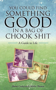 You Could Find Something Good In A Bag Of Chook Shit You Could Find Something Good In A Bag Of Chook Shit