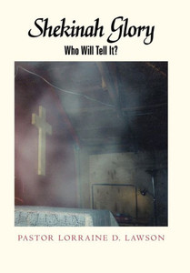 Shekinah Glory: Who Will Tell It? Shekinah Glory: Who Will Tell It?