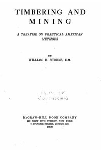 Timbering And Mining, A Treatise On Practical American Methods