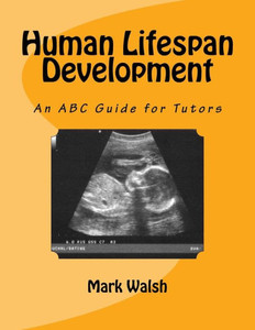 Human Lifespan Development: An Abc Guide For Tutors (Btec National Level 3 Health And Social Care) Human Lifespan Development: An Abc Guide For Tutors (Btec National Level 3 Health And Social Care)
