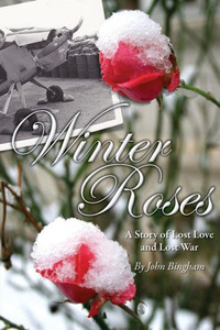 Winter Roses: A Story Of Lost Love And Lost War Winter Roses: A Story Of Lost Love And Lost War