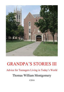 Grandpa'S Stories Iii: Advice For Teenagers Living In Today'S World