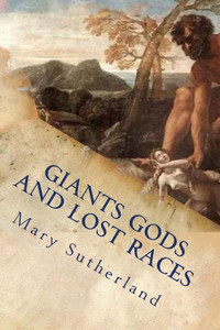 Giants Gods And Lost Races: In Search Of Ancient Man