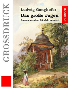 Das Große Jagen (Großdruck): Roman Aus Dem 18. Jahrhundert (German Edition)