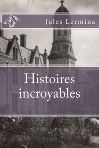 Histoires Incroyables (French Edition) Histoires Incroyables (French Edition)
