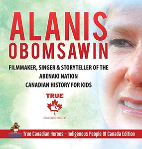Alanis Obomsawin - Filmmaker, Singer & Storyteller of the Abenaki Nation - Canadian History for Kids - True Canadian Heroes - Indigenous People Of Canada Edition