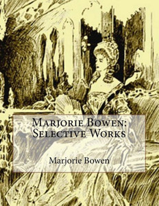 Marjorie Bowen: Selective Works Marjorie Bowen: Selective Works
