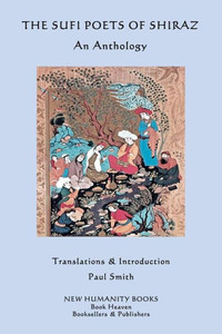 The Sufi Poets Of Shiraz: An Anthology The Sufi Poets Of Shiraz: An Anthology