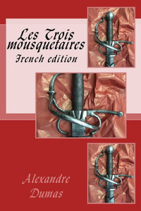 Les Trois Mousquetaires: French Edition Les Trois Mousquetaires: French Edition