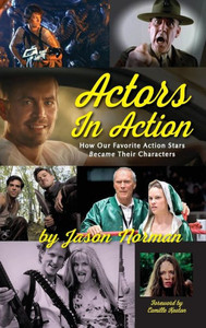 Actors In Action: How Our Favorite Action Stars Became Their Characters (Hardback) Actors In Action: How Our Favorite Action Stars Became Their Characters (Hardback)