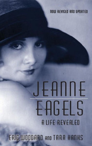 Jeanne Eagels: A Life Revealed (Fully Revised And Updated) (Hardback) Jeanne Eagels: A Life Revealed (Fully Revised And Updated) (Hardback)