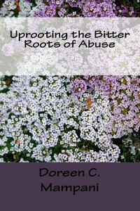 Uprooting The Bitter Roots Of Abuse Uprooting The Bitter Roots Of Abuse