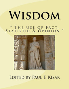 Wisdom: " The Use Of Fact, Statistic & Opinion "