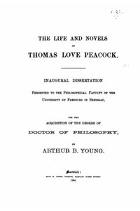 The Life And Novels Of Thomas Love Peacock The Life And Novels Of Thomas Love Peacock