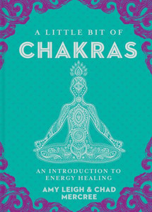 A Little Bit Of Chakras: An Introduction To Energy Healing (Volume 5) (Little Bit Series) A Little Bit Of Chakras: An Introduction To Energy Healing (Volume 5) (Little Bit Series)