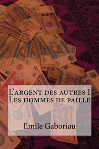 L'Argent Des Autres I Les Hommes De Paille (French Edition) L'Argent Des Autres I Les Hommes De Paille (French Edition)