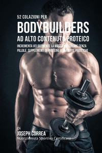 52 Colazioni Per Bodybuilder Ad Alto Contenuto Proteico: Incrementa Velocemente La Massa Muscolare Senza Pillole, Supplementi Di Proteine O Barrette Proteiche (Italian Edition) 52 Colazioni Per Bodybuilder Ad Alto Contenuto Proteico: Incrementa Velocemente La Massa Muscolare Senza Pillole, Supplementi Di Proteine O Barrette Proteiche (Italian Edition)