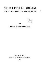 The Little Dream, An Allegory In Six Scenes The Little Dream, An Allegory In Six Scenes