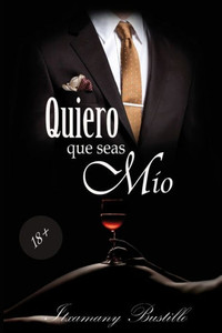 Quiero Que Seas Mío (Spanish Edition) Quiero Que Seas Mío (Spanish Edition)
