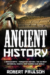 Forgotten History: 2 Manuscripts - Forgotten History, The Greatest Empires That Defined Our World