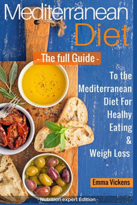Mediterranean Diet The Full Guide To The Mediterranean Diet For Healthy Eating And Weight Loss