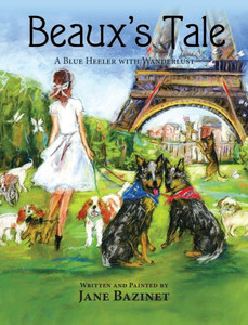 Beaux'S Tale: A Blue Heeler With Wanderlust Beaux'S Tale: A Blue Heeler With Wanderlust