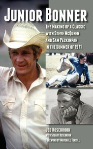 Junior Bonner: The Making Of A Classic With Steve Mcqueen And Sam Peckinpah In The Summer Of 1971 (Hardback) Junior Bonner: The Making Of A Classic With Steve Mcqueen And Sam Peckinpah In The Summer Of 1971 (Hardback)