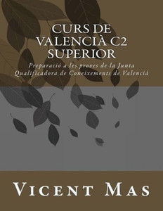 Curs De Valencià C2: Preparació A Les Proves De La Junta Qualificadora De Coneixements De Valencià (Catalan Edition)