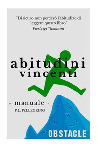 Abitudini Vincenti Per Il Tuo Successo: Crescita Personale, Ricerca Della Felicità E Della Pace Interiore, Eliminare Le Cattive Abitudini ... Con La Consapevolezza) (Italian Edition)