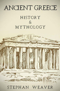 Ancient Greece: History & Mythology Ancient Greece: History & Mythology