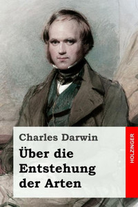 Über Die Entstehung Der Arten (German Edition) Über Die Entstehung Der Arten (German Edition)