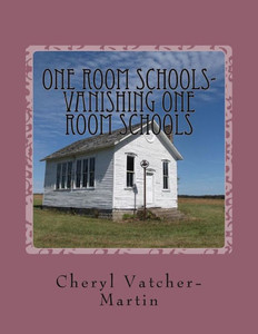One Room Schools- Vanishing One Room Schools (One Room Schools - Vanishing Schools)