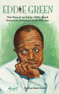 Eddie Green - The Rise Of An Early 1900S Black American Entertainment Pioneer (Hardback)